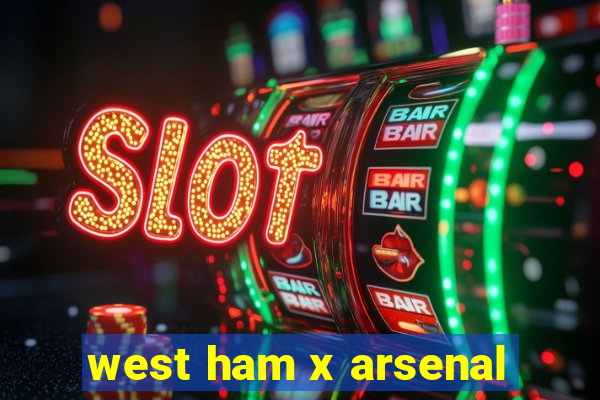 west ham x arsenal